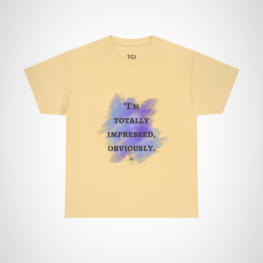 I'm Totally Impressed, Obviously quote t-shirt with watercolor design Yellow Haze colour