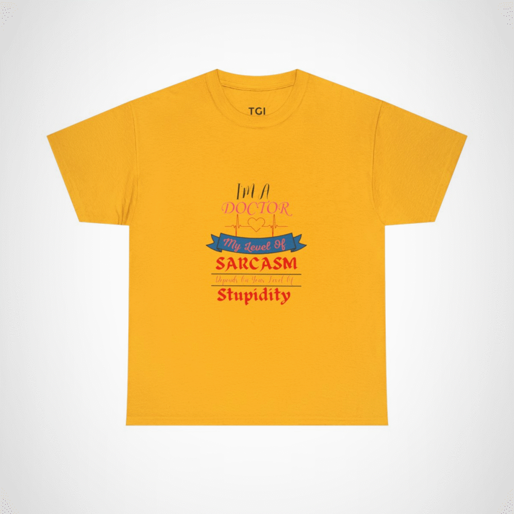 Funny Doctor Sarcasm T-Shirt featuring humorous quote for medical professionals Gold colour