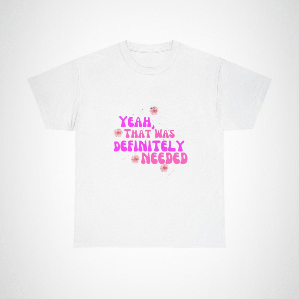 Yeah That Was Definitely Needed T-Shirt with floral accents White colour