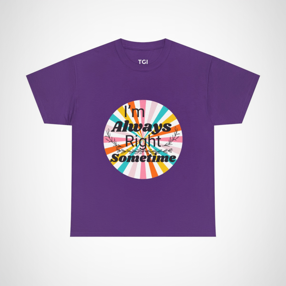 Humorous I'm Always Right Sometimes T-Shirt for Confident Fans Purple colour