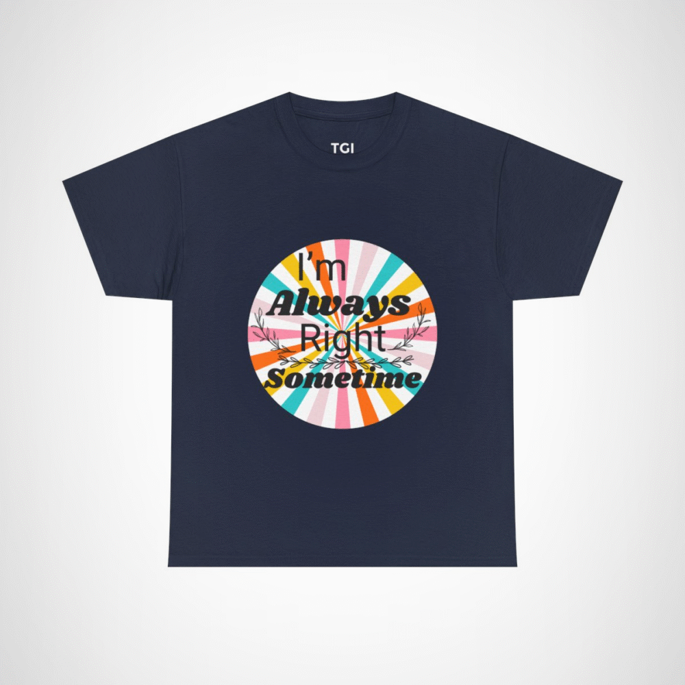 Humorous I'm Always Right Sometimes T-Shirt for Confident Fans Navy colour