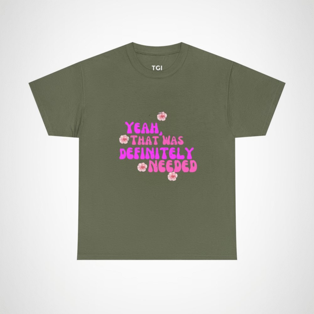 Yeah That Was Definitely Needed T-Shirt with floral accents Military Green colour