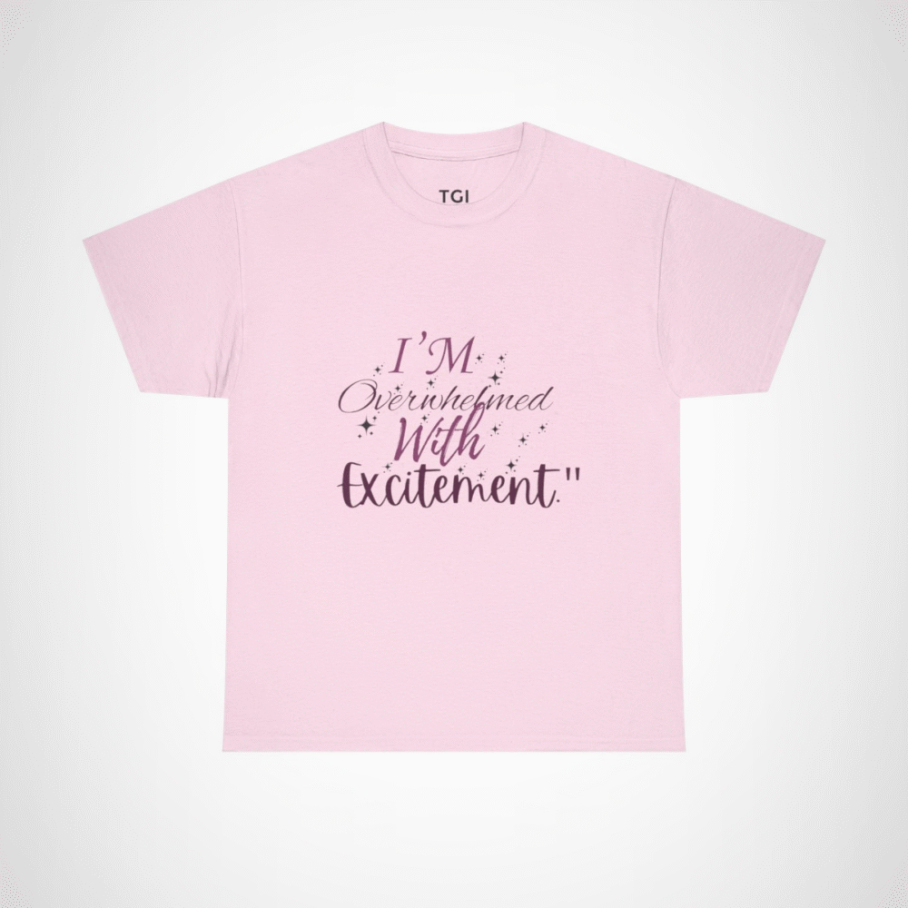 I'm Overwhelmed with Excitement t-shirt in vibrant design Light Pink colour
